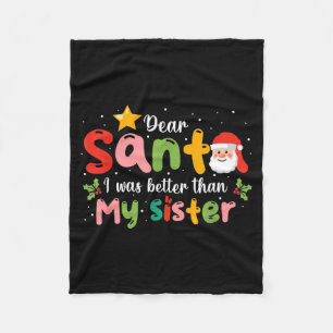 Dear Santa I Was Better Than My Sister Funny Chris Fleece Blanket