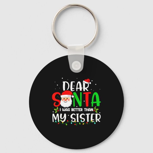 Dear Santa I Was Better Than My Sister  Keychain (Front)