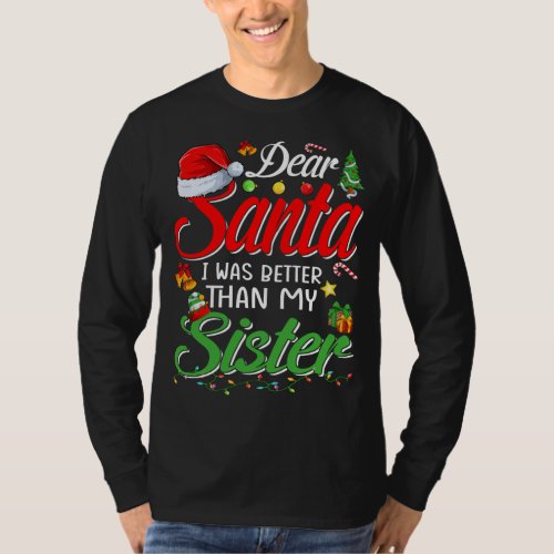 Dear Santa I Was Better Than My Sister T_Shirt