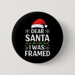 Dear Santa I Was Framed - Funny Christmas Holiday  Button