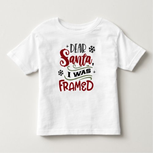 Dear Santa I Was Framed Funny Christmas Quote Toddler T_shirt