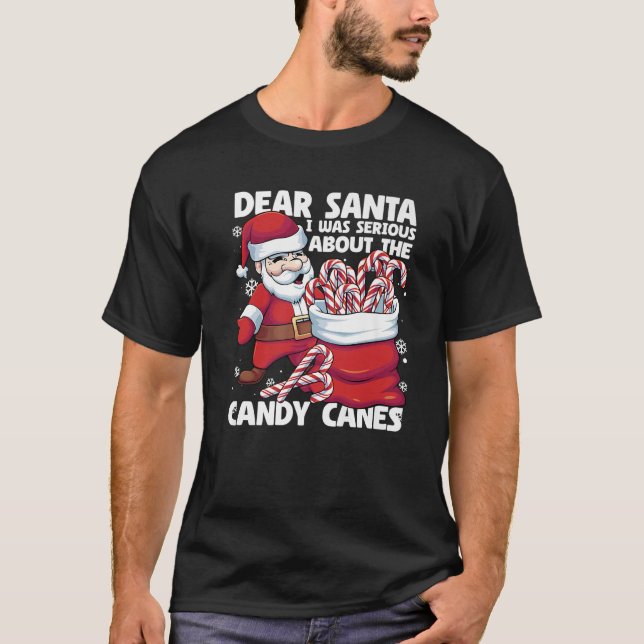 Dear Santa I Was Serious About Candy Canes Funny C T-Shirt (Front)