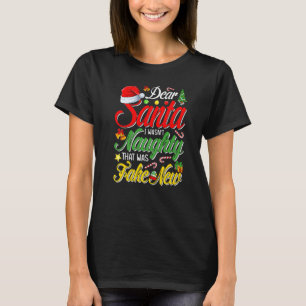 Dear Santa I Wasn't Naughty That Was Fake News Chr T-Shirt