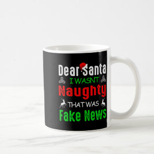 Dear Santa I Wasnt Naughty That Was Fake News Xma  Coffee Mug