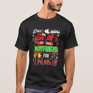 Dear Santa I Will Trade A Boyfriend For Presents C T-Shirt