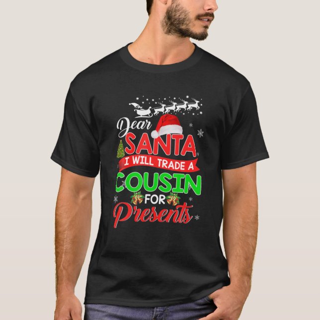 Dear Santa I Will Trade A Cousin For Presents - Ch T-Shirt (Front)