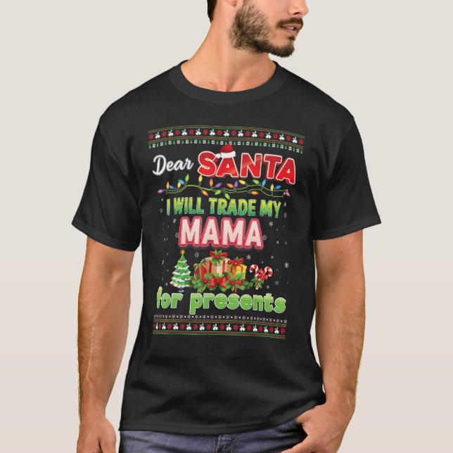 Dear Santa I Will Trade My Mama For Presents Chris T-Shirt (Front)