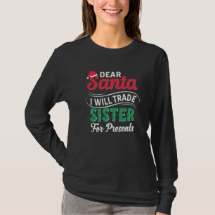 Dear Santa I Will Trade Sister For Presents Funny T-Shirt