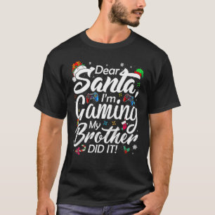 Dear Santa I'm Gaming My Brother Did It Funny Chri T-Shirt