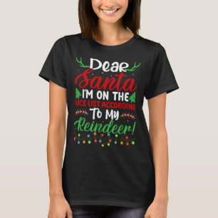Dear Santa I'm On Nice List According To My Reinde T-Shirt