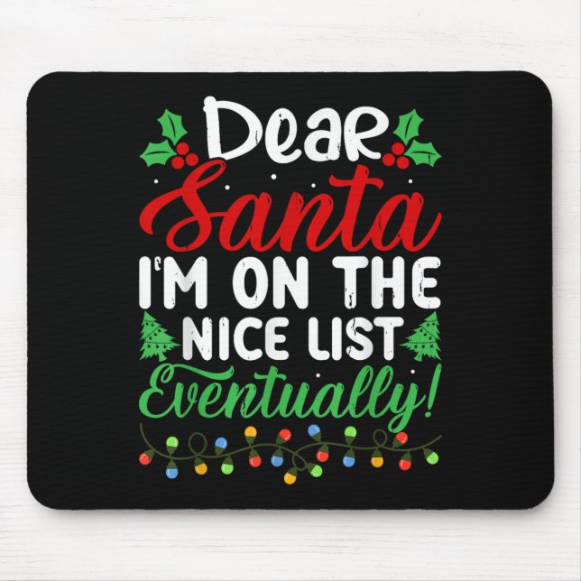 Dear Santa I'm On Nice List Eventually! Funny Chri Mouse Pad (Front)