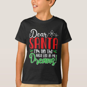 Dear Santa I'm On Nice List In My Dreams! Funny Ch T-Shirt