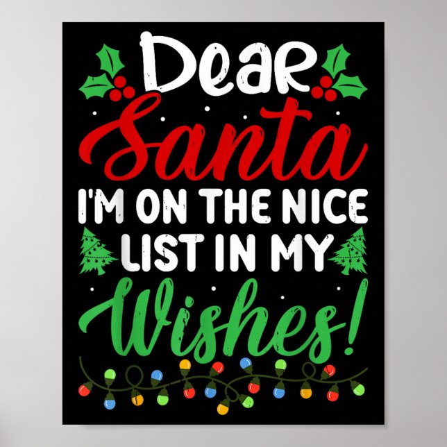 Dear Santa I'm On Nice List In My Wishes Funny Chr Poster (Front)