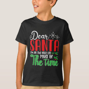 Dear Santa I'm On Nice List Most Of Time! Christma T-Shirt