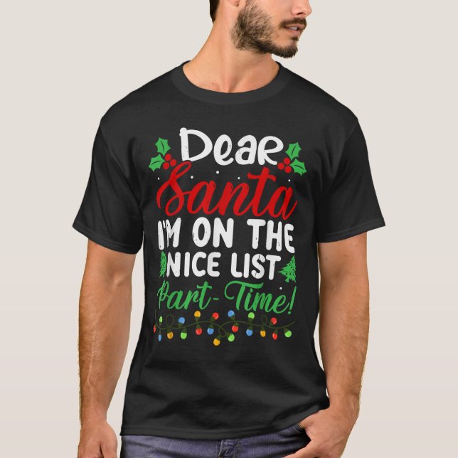 Dear Santa I'm On Nice List Part Time Funny Christ T-Shirt (Front)