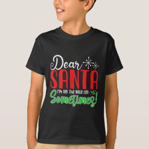 Dear Santa I'm On Nice List Sometimes! Funny Chris T-Shirt