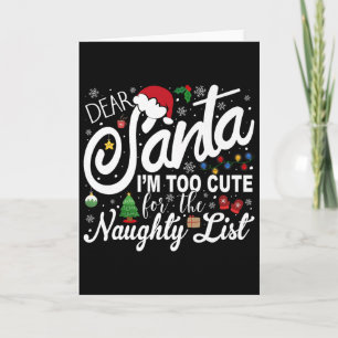 Dear Santa I'm Too Cute For The Naughty List Chris Card
