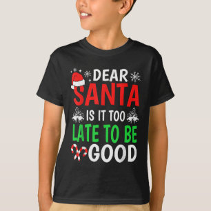 Dear Santa, Is It Too Late To Be Good Funny Christ T-Shirt