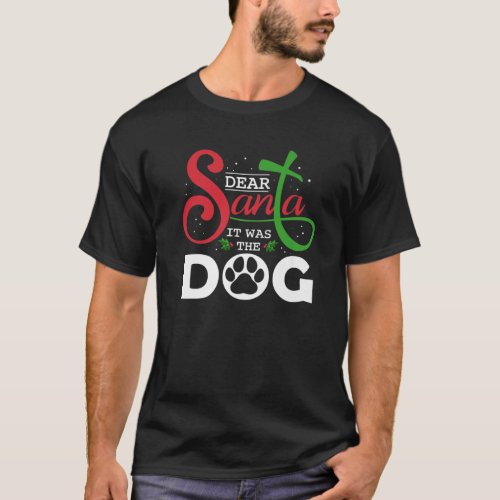 Dear Santa It Was Dog Pet Owner Family Festival T_Shirt