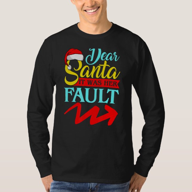 DEAR SANTA IT WAS HER FAULT (Arrow Pointing Right) T-Shirt (Front)