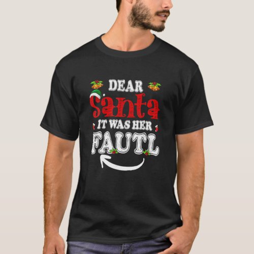Dear Santa It Was Her Fault His And Her Christmas T_Shirt
