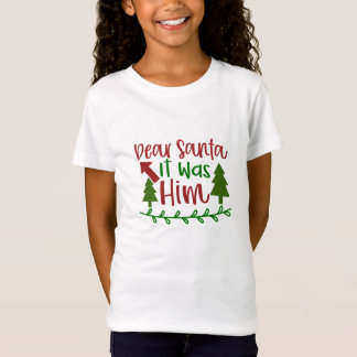 Dear Santa, it was him T-Shirt