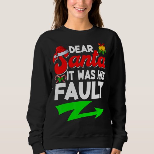 Dear Santa It Was His Fault Funny Xmas Christmas S Sweatshirt