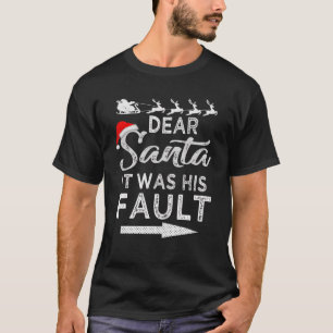 Dear Santa It Was His Fault Funny Xmas Pajama For T-Shirt