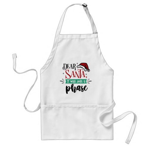Dear Santa It Was Just a Phase  Christmas Funny Adult Apron
