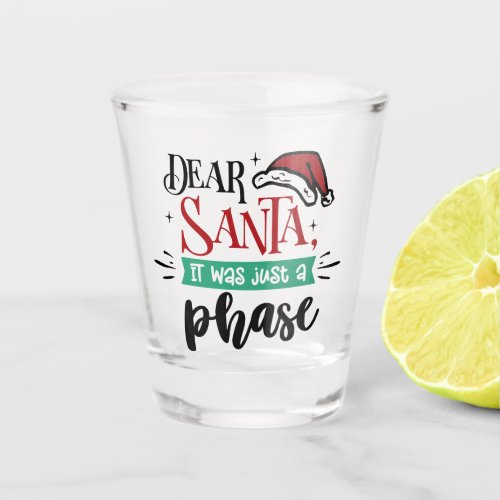 Dear Santa It Was Just a Phase  Christmas Funny Shot Glass