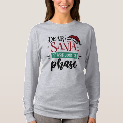 Dear Santa It Was Just a Phase  Christmas Funny T_Shirt