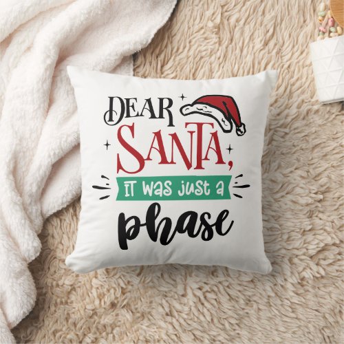 Dear Santa It Was Just a Phase  Christmas Funny Throw Pillow