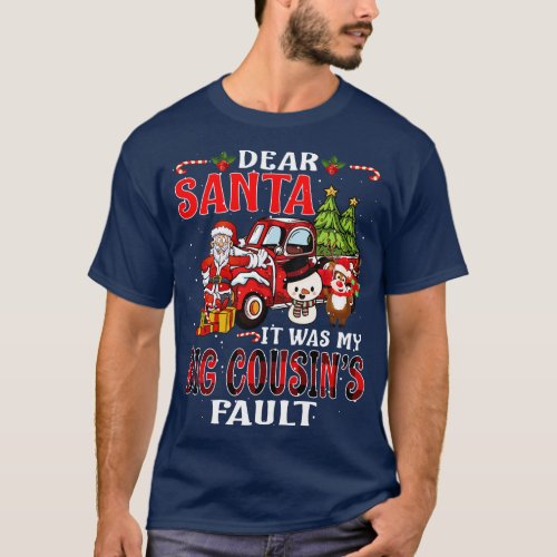 Dear Santa It Was My Big Cousin Fault Christmas Fu T_Shirt