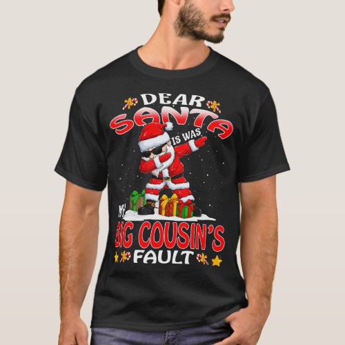 Dear Santa It Was My Big Cousins Fault Christmas F T_Shirt