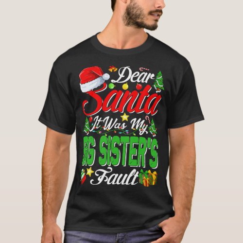 Dear Santa It Was My Big Sisters Fault Christmas F T_Shirt
