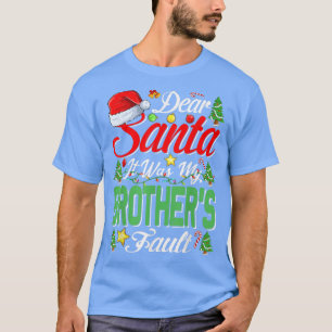 Dear Santa It Was My Brothers Fault Christmas431 T-Shirt