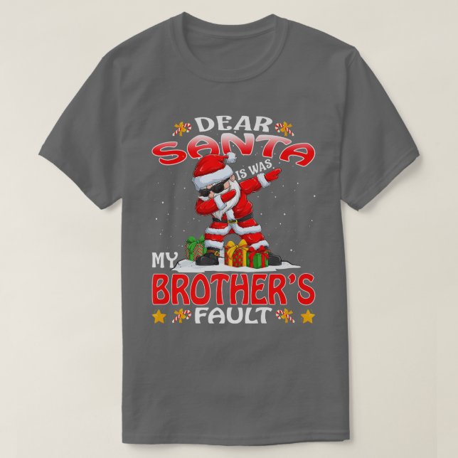 Dear Santa It Was My Brothers Fault Christmas 430  T-Shirt (Design Front)