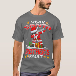 Dear Santa It Was My Brothers Fault Christmas 430  T-Shirt