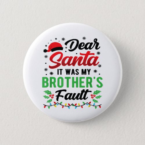 Dear Santa It Was My Brothers Fault Kids Funny Ch Button