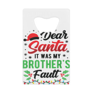 Dear Santa It Was My Brother's Fault Kids Funny Ch Credit Card Bottle Opener