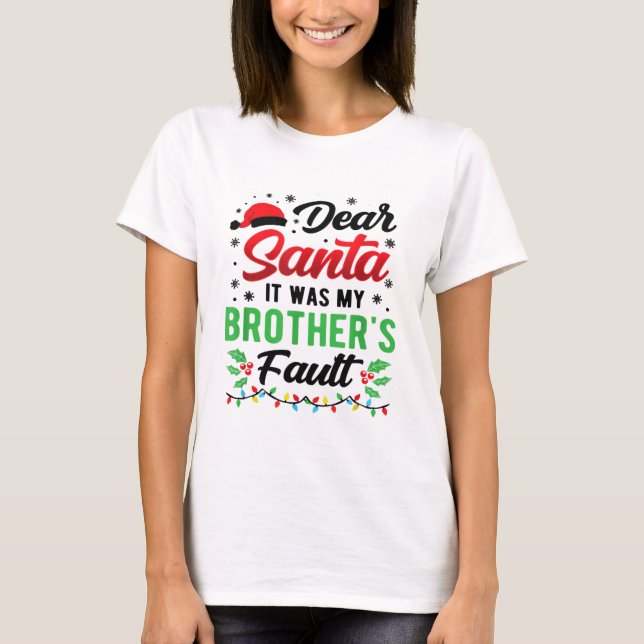Dear Santa It Was My Brother's Fault Kids Funny Ch T-Shirt (Front)