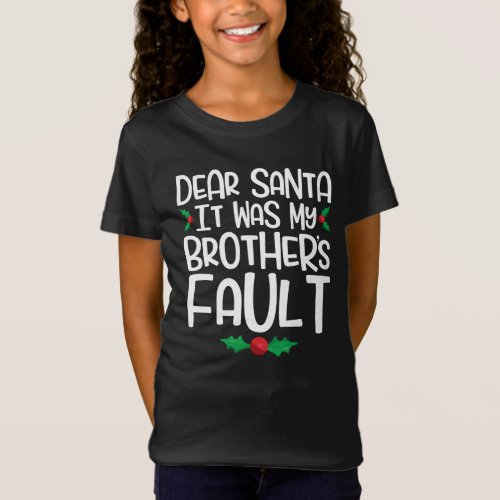 Dear Santa It Was My Brother'S Fault T-Shirt