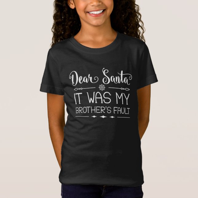 Dear Santa It Was My Brother's Fault T-Shirt (Front)