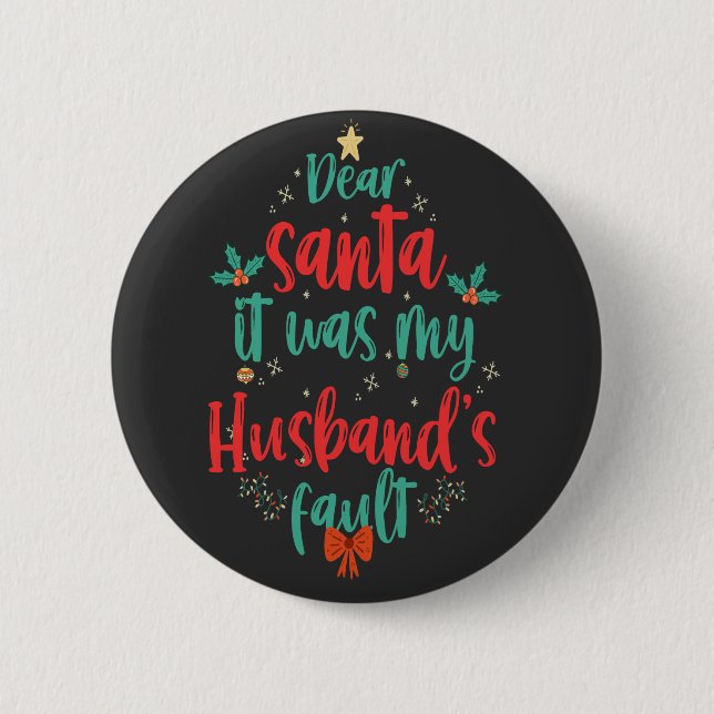 Dear Santa It Was My Husband Fault Funny Xmas  Button (Front)