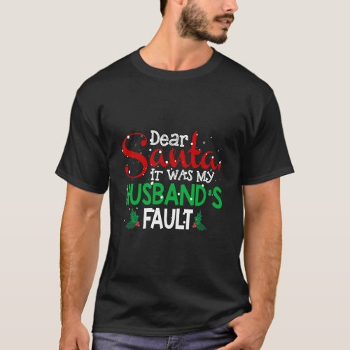 Dear Santa It Was My HusbandS Fault Christmas Fun T_Shirt
