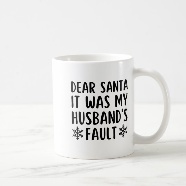 Dear Santa It Was My Husband's Fault Funny Christm Coffee Mug (Right)