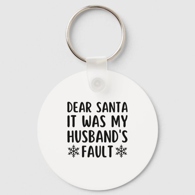 Dear Santa It Was My Husband's Fault Funny Christm Keychain (Front)