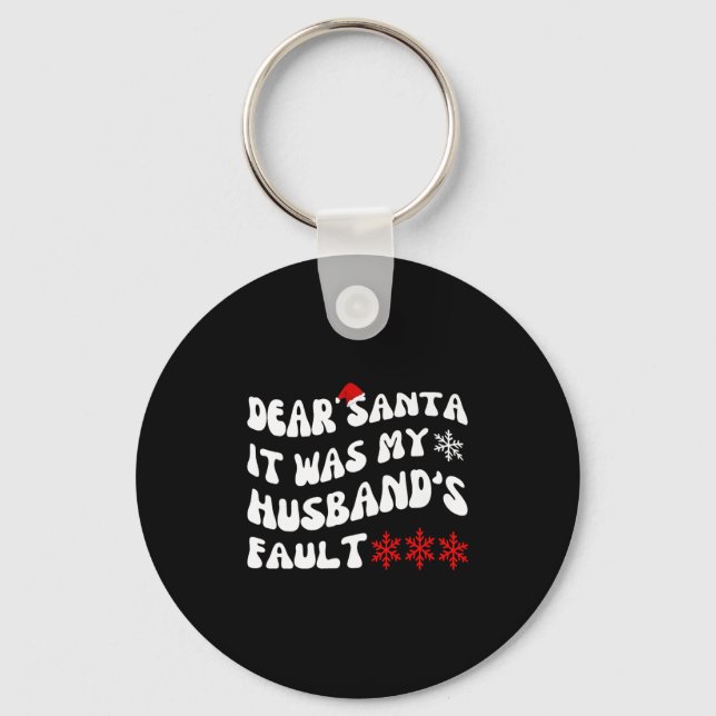 Dear Santa It Was My Husband's Fault Funny Christm Keychain (Front)