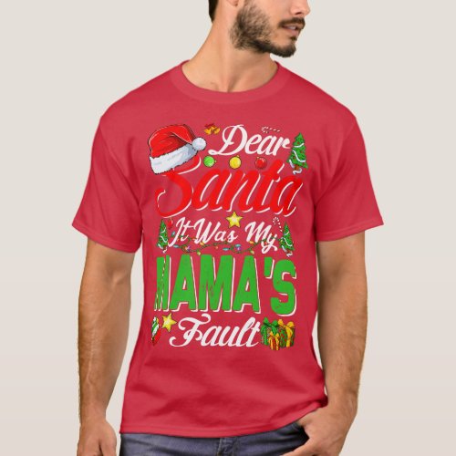 Dear Santa It Was My Mamas Fault Christmas Funny C T_Shirt