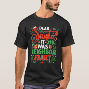 Dear Santa It Was My Neighbor Fault Family Xmas Ho T-Shirt